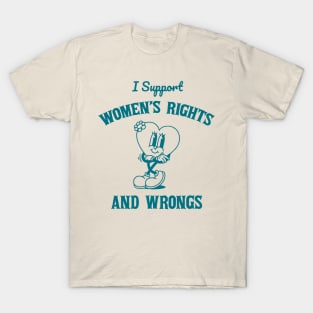 I Support Womens Rights And Wrongs T-Shirt
